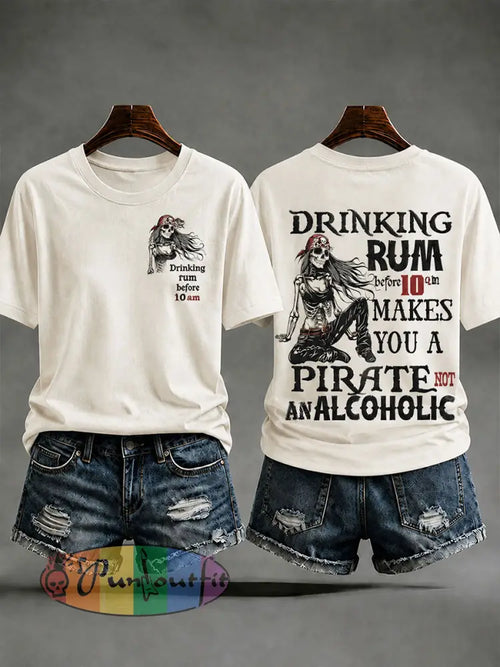 Women's "Drinking rum before 10 a.m. makes you a pirate, not an alcoholic " Fun Pirate Rum Casual T-shirt