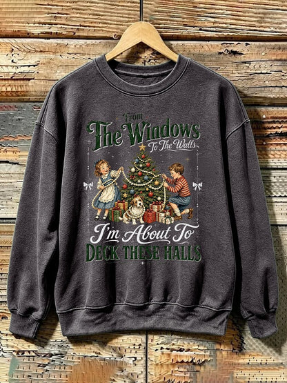 Retro Christmas From Window To The Walls I'm About To Deck These Halls Print Sweatshirt