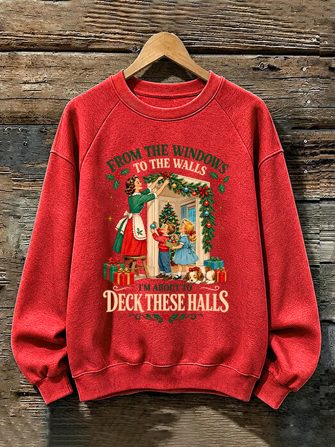 Retro Christmas From Window To The Walls I'm About To Deck These Halls Print Sweatshirt