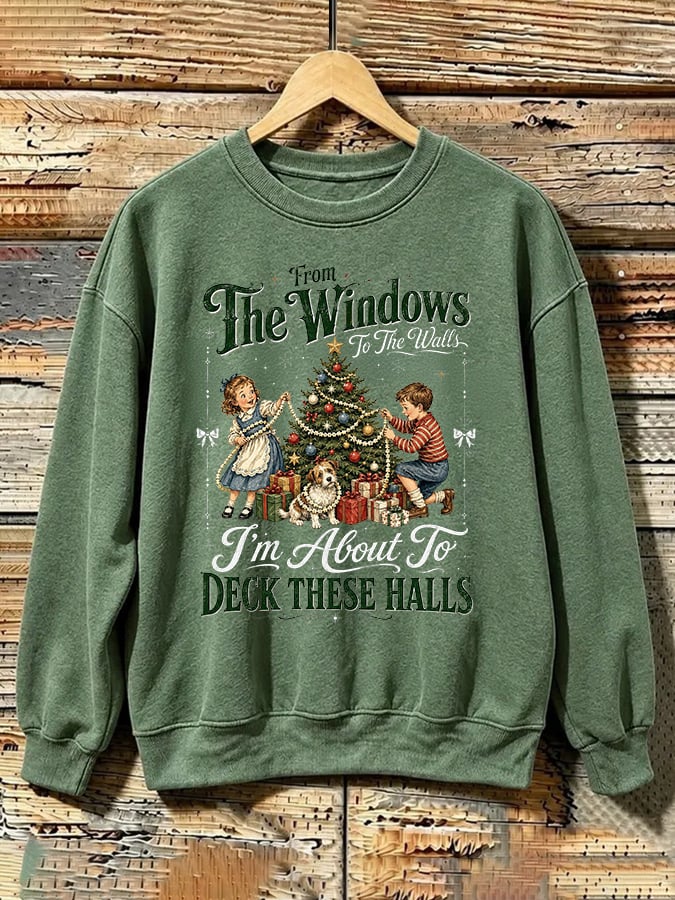 Retro Christmas From Window To The Walls I'm About To Deck These Halls Print Sweatshirt