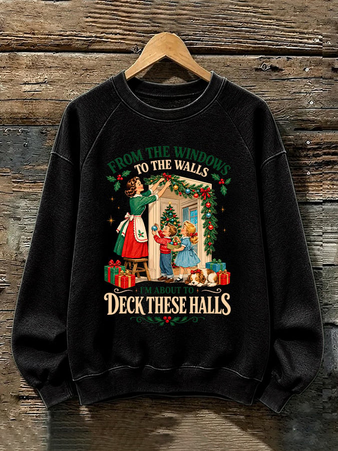 Retro Christmas From Window To The Walls I'm About To Deck These Halls Print Sweatshirt