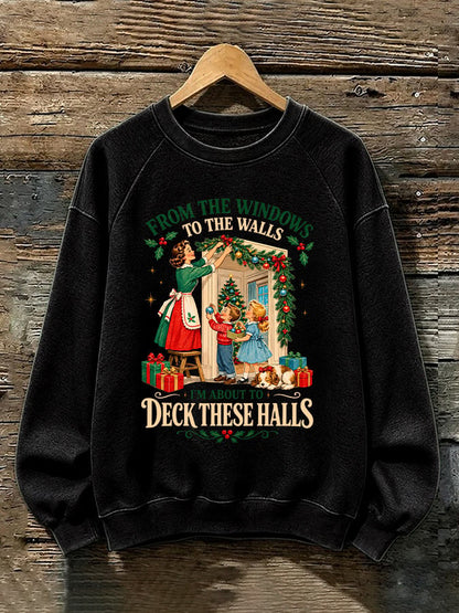 Retro Christmas From Window To The Walls I'm About To Deck These Halls Print Sweatshirt