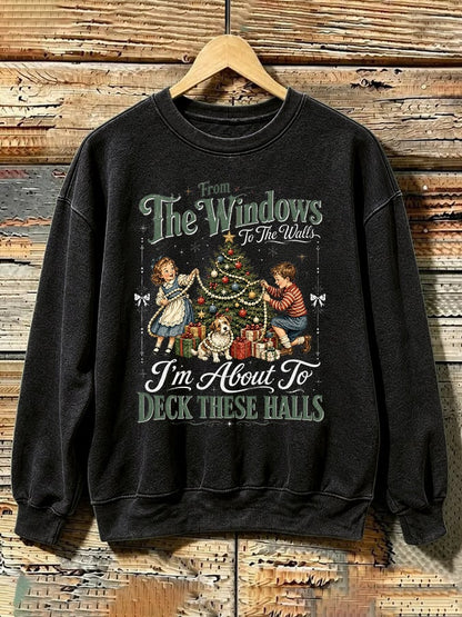 Retro Christmas From Window To The Walls I'm About To Deck These Halls Print Sweatshirt