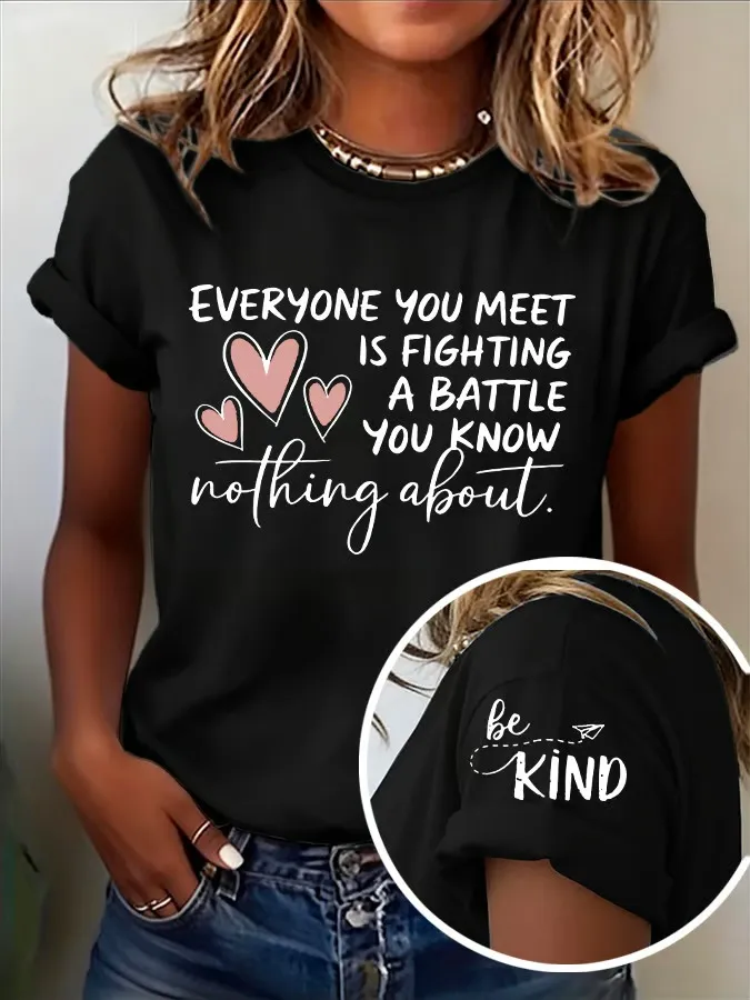 Women's Be Kind Everyone Is Fighting A Battle You Know Nothing About Print T-shirt