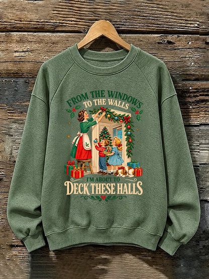 Retro Christmas From Window To The Walls I'm About To Deck These Halls Print Sweatshirt