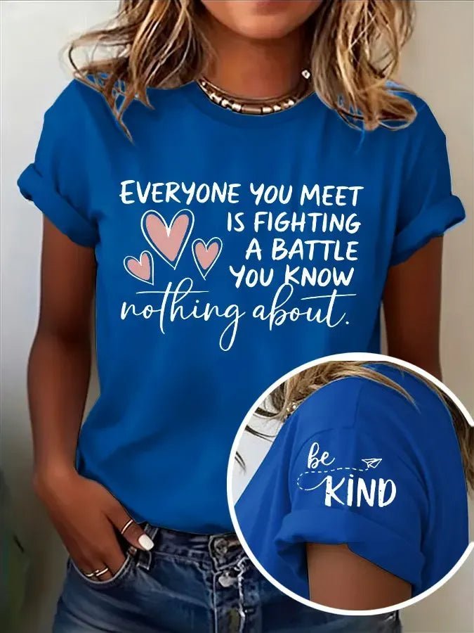 Women's Be Kind Everyone Is Fighting A Battle You Know Nothing About Print T-shirt