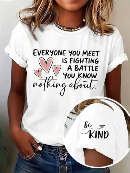 Women's Be Kind Everyone Is Fighting A Battle You Know Nothing About Print T-shirt