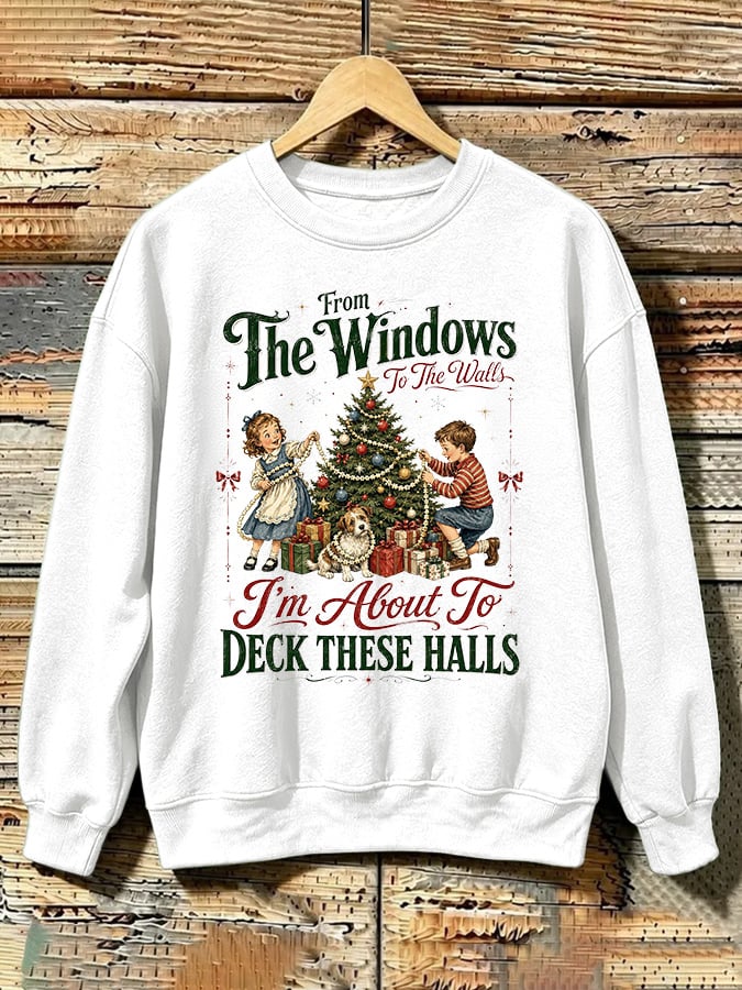 Retro Christmas From Window To The Walls I'm About To Deck These Halls Print Sweatshirt