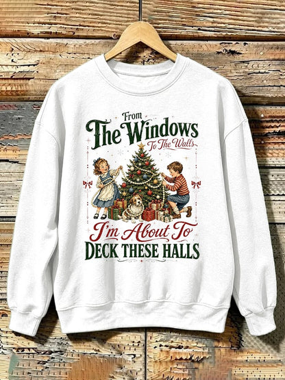 Retro Christmas From Window To The Walls I'm About To Deck These Halls Print Sweatshirt