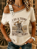 Women's I Do A Thing Called What I Want Print Casual Tee